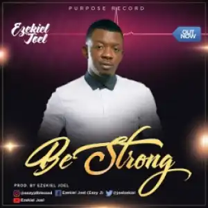 Ezekiel Joel - Be Strong